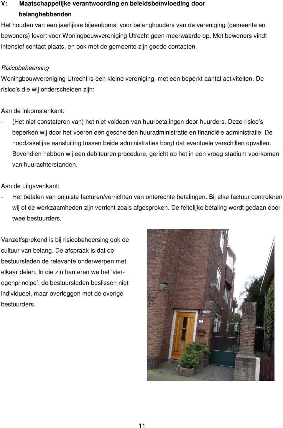 Risicobeheersing Woningbouwvereniging Utrecht is een kleine vereniging, met een beperkt aantal activiteiten.