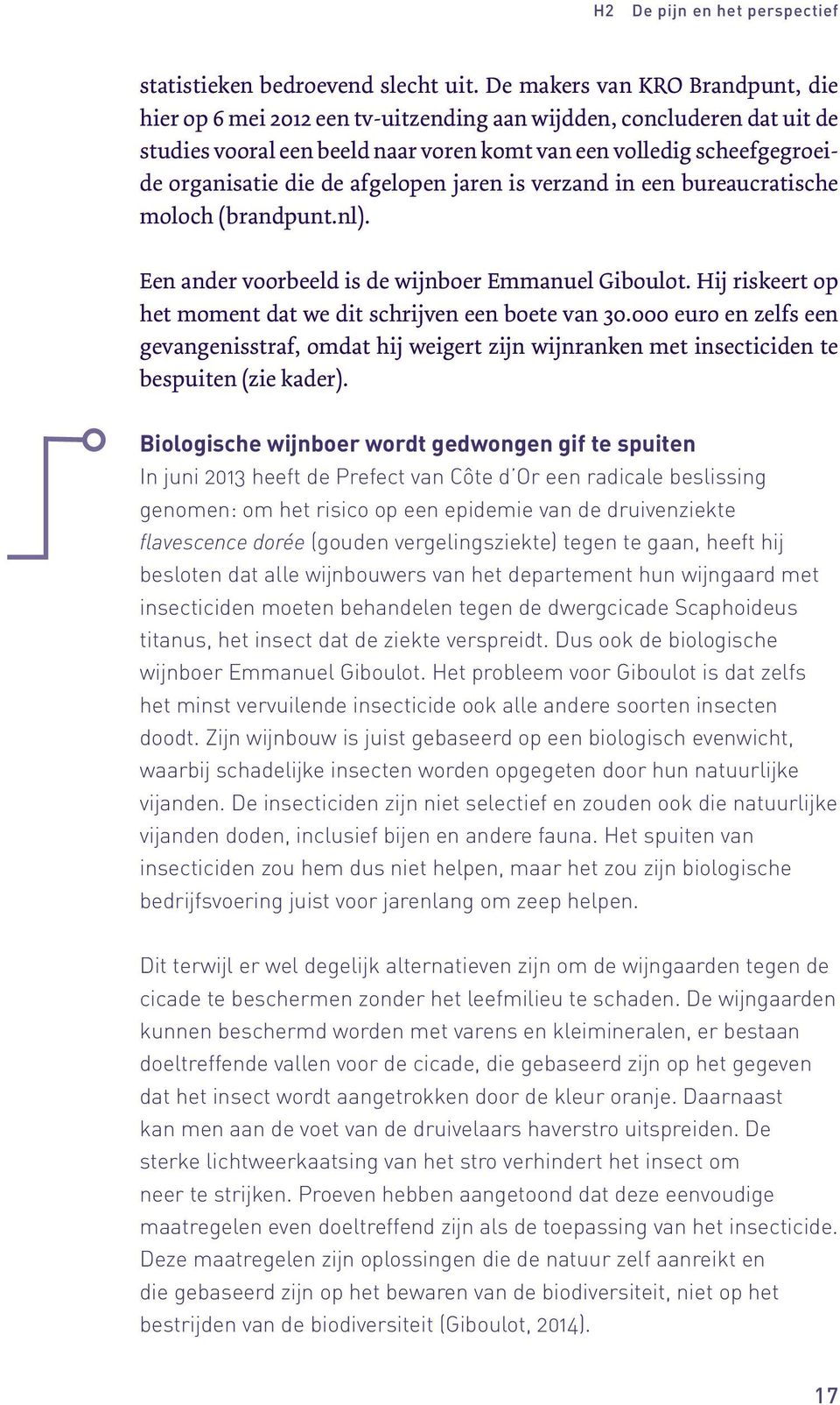 afgelopen jaren is verzand in een bureaucratische moloch (brandpunt.nl). Een ander voorbeeld is de wijnboer Emmanuel Giboulot. Hij riskeert op het moment dat we dit schrijven een boete van 30.