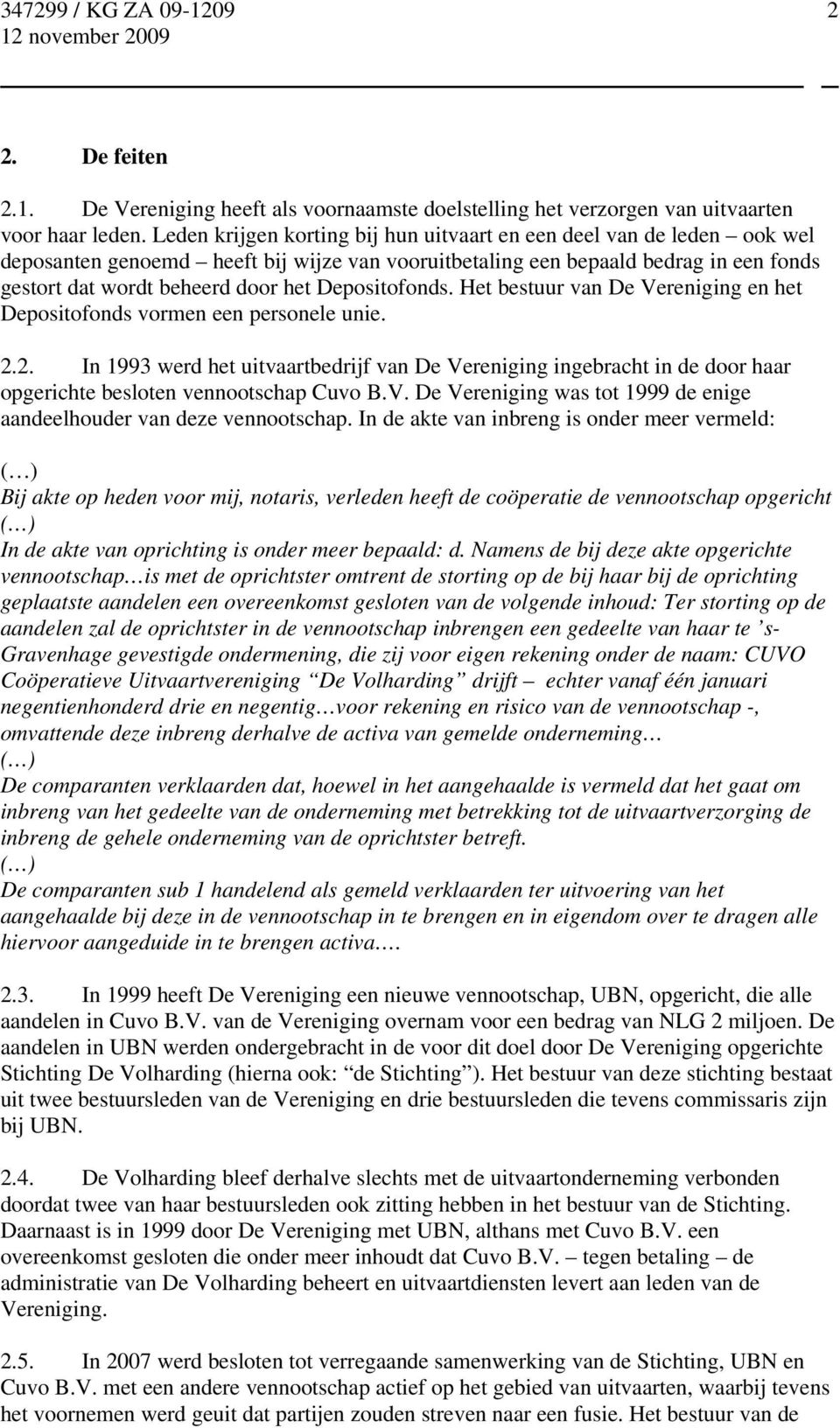 Depositofonds. Het bestuur van De Vereniging en het Depositofonds vormen een personele unie. 2.