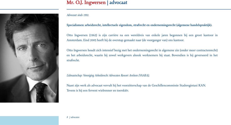 Otto Ingwersen houdt zich intensief bezig met het ondernemingsrecht in algemene zin (onder meer contractenrecht) en het arbeidsrecht, waarin hij zowel werkgevers alsook werknemers bij staat.