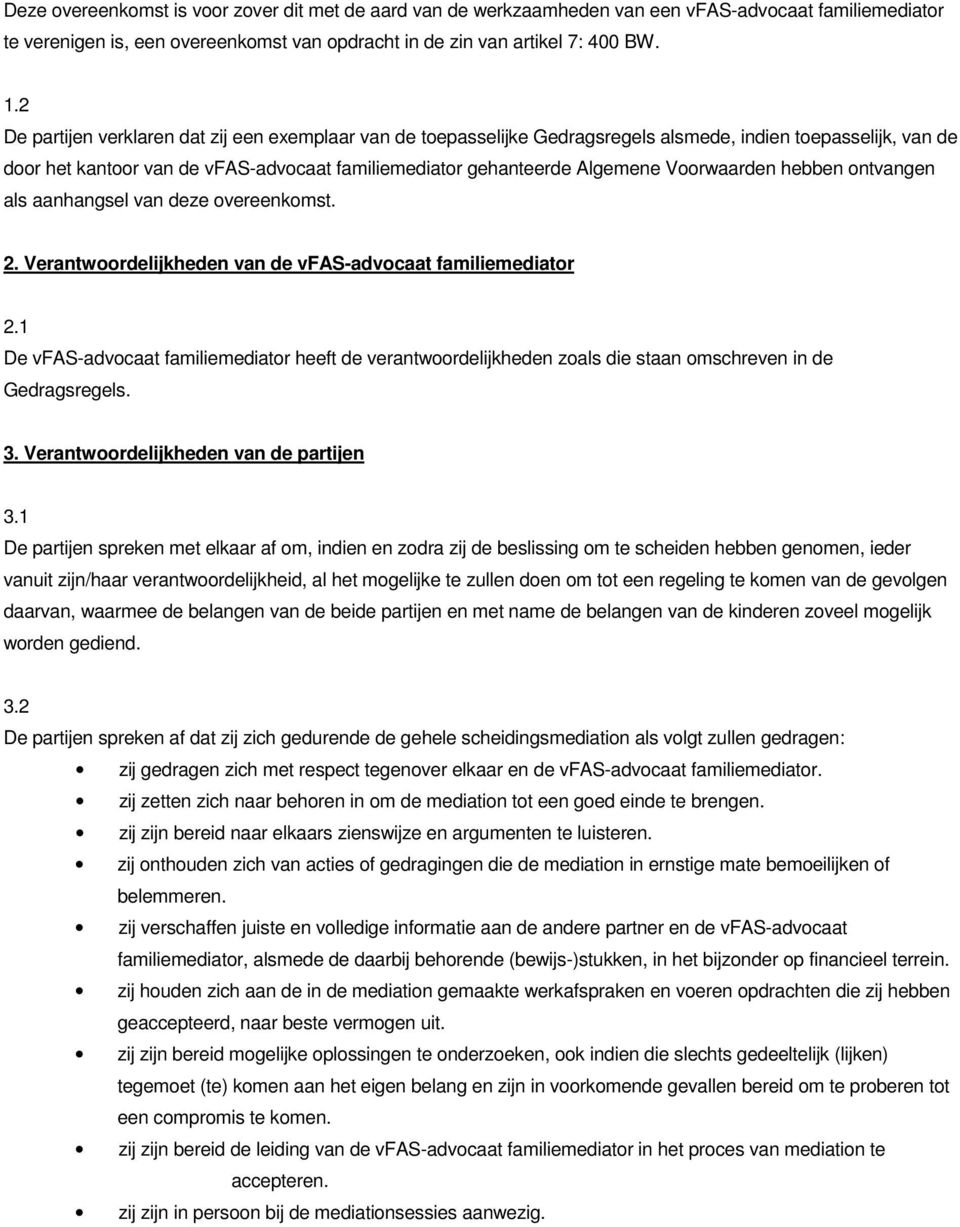 Voorwaarden hebben ontvangen als aanhangsel van deze overeenkomst. 2. Verantwoordelijkheden van de vfas-advocaat familiemediator 2.