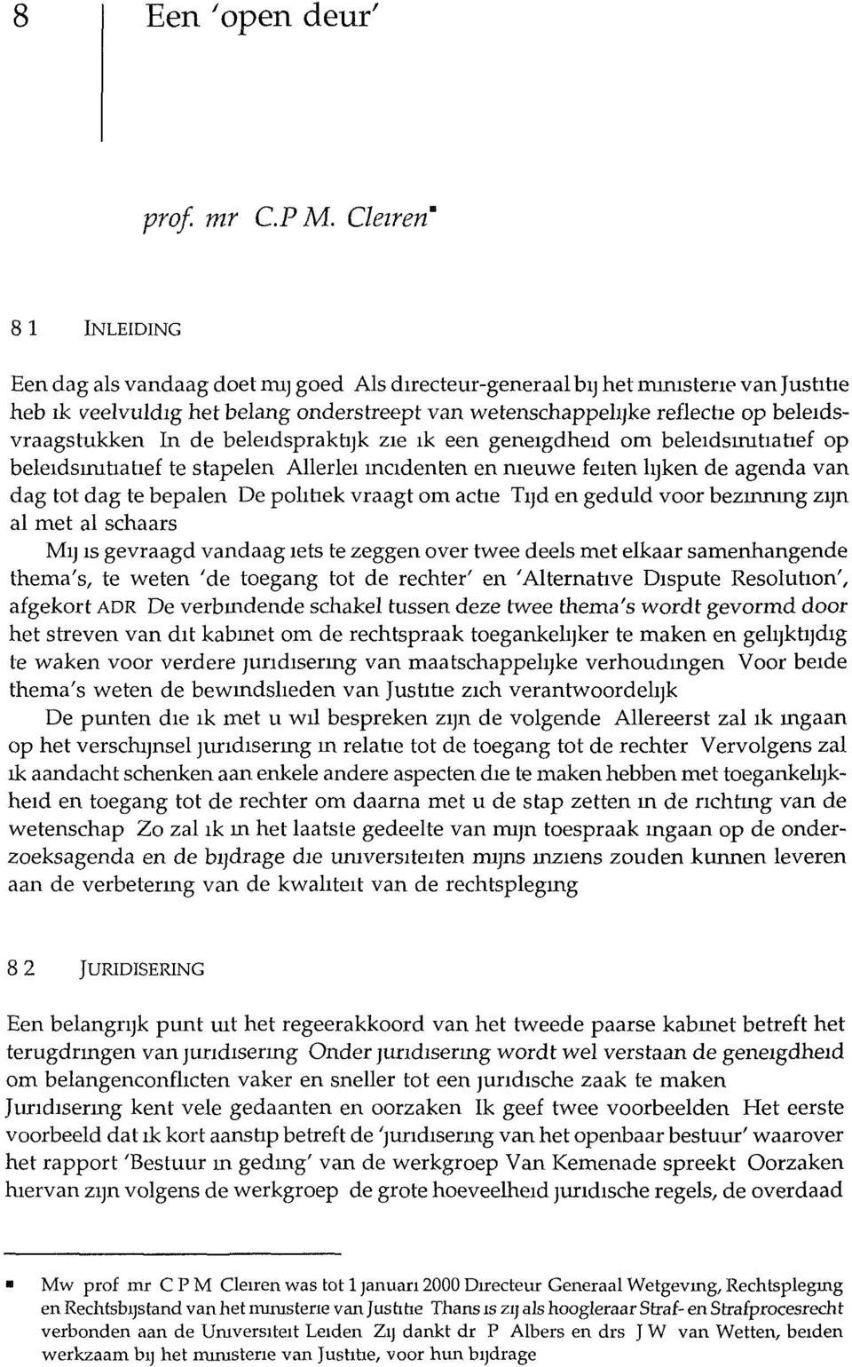 beleidsvraagstukken In de beleidspraktijk zie ik een geneigdheid om beleidsinitiatief op beleidsinitiatief te stapelen Allerlei incidenten en nieuwe feiten lijken de agenda van dag tot dag te bepalen