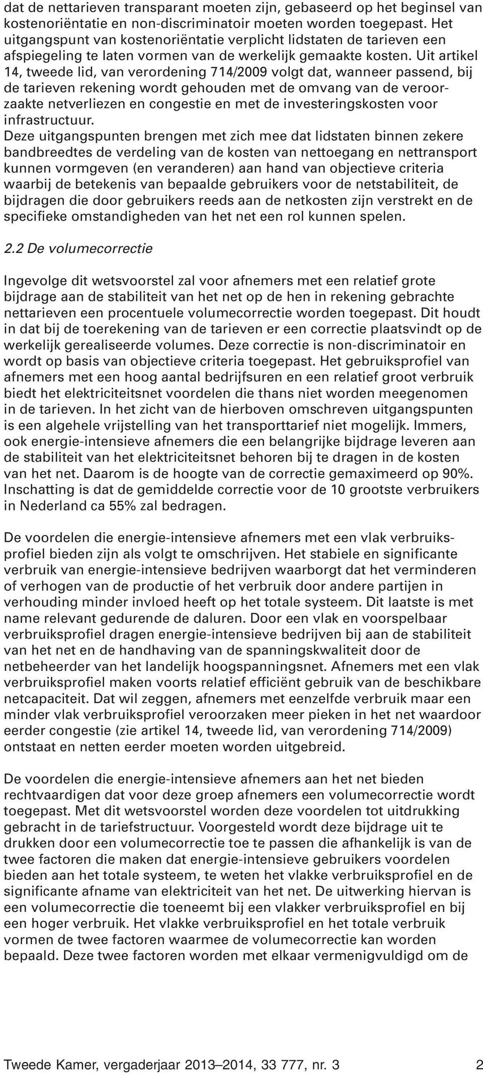 Uit artikel 14, tweede lid, van verordening 714/2009 volgt dat, wanneer passend, bij de tarieven rekening wordt gehouden met de omvang van de veroorzaakte netverliezen en congestie en met de