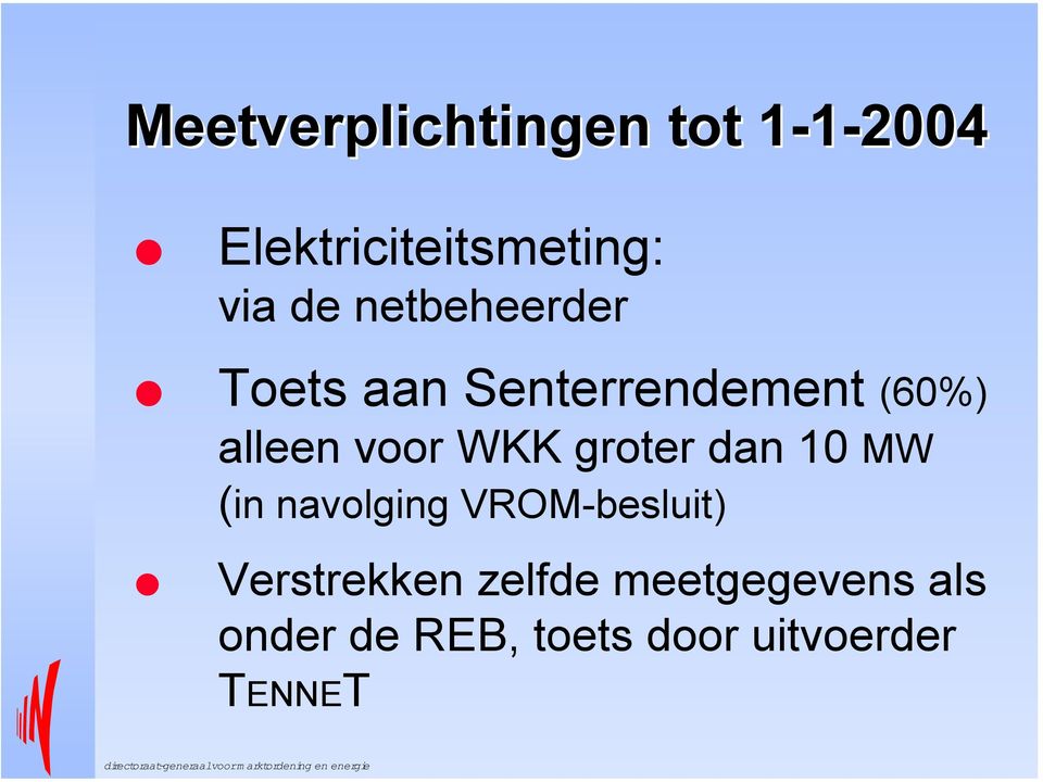 groter dan 10 MW (in navolging VROM-besluit) Verstrekken