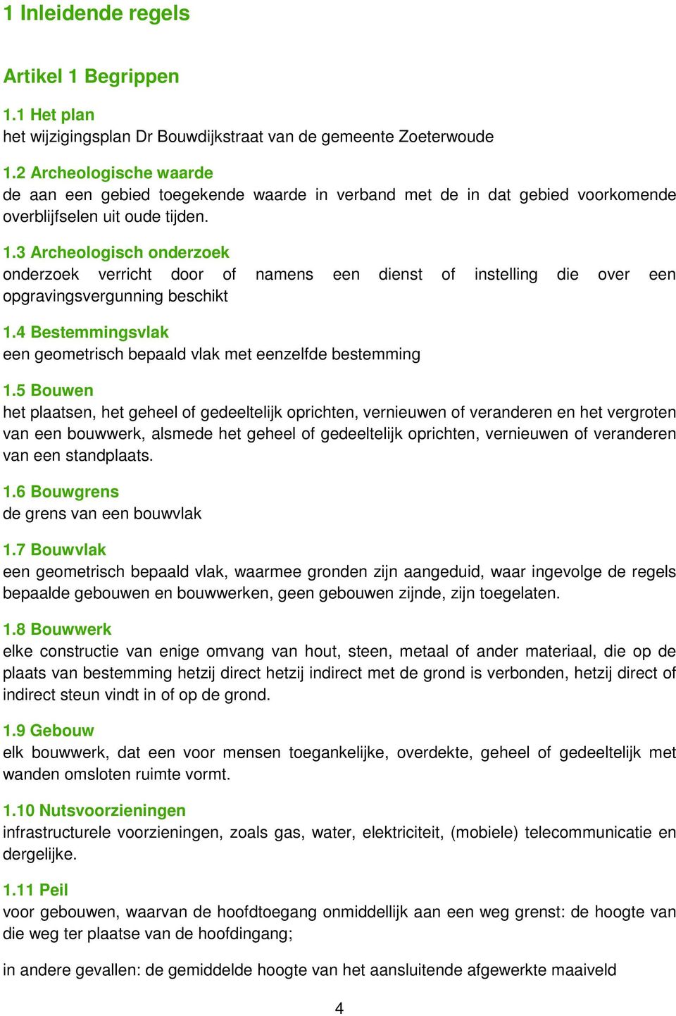 3 Archeologisch onderzoek onderzoek verricht door of namens een dienst of instelling die over een opgravingsvergunning beschikt 1.