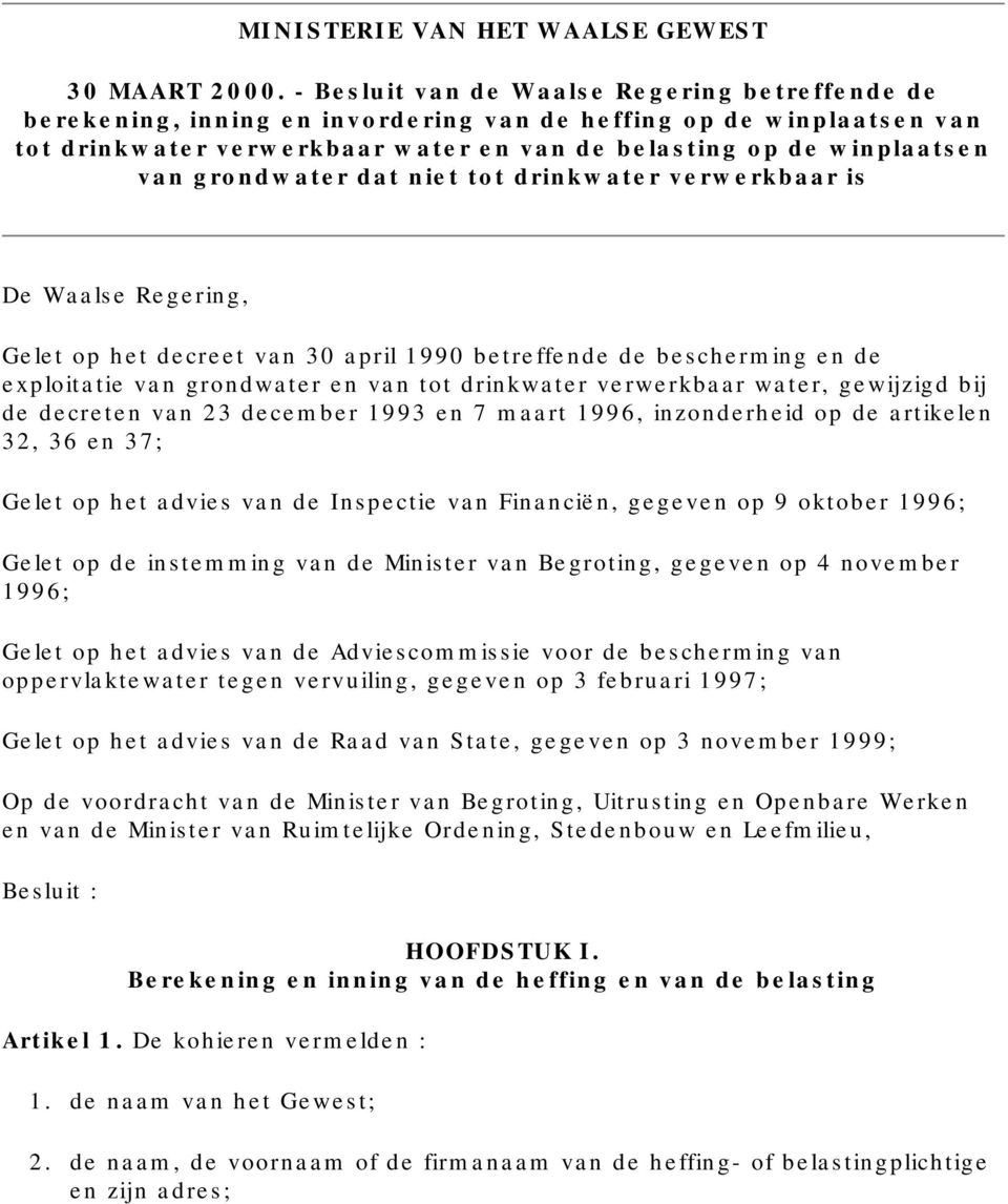 grondwater dat niet tot drinkwater verwerkbaar is De Waalse Regering, Gelet op het decreet van 30 april 1990 betreffende de bescherming en de exploitatie van grondwater en van tot drinkwater