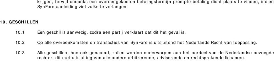 10.3 Alle geschillen, hoe ook genaamd, zullen worden onderworpen aan het oordeel van de Nederlandse bevoegde rechter, dit met uitsluiting