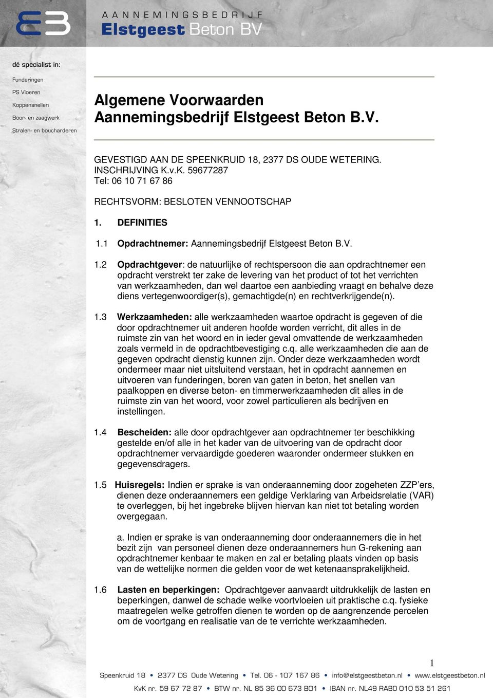 1 Opdrachtnemer: Aannemingsbedrijf Elstgeest Beton B.V. 1.