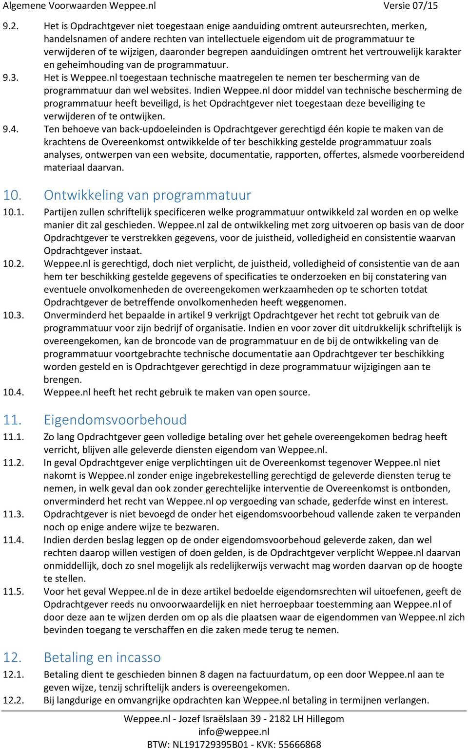 nl toegestaan technische maatregelen te nemen ter bescherming van de programmatuur dan wel websites. Indien Weppee.