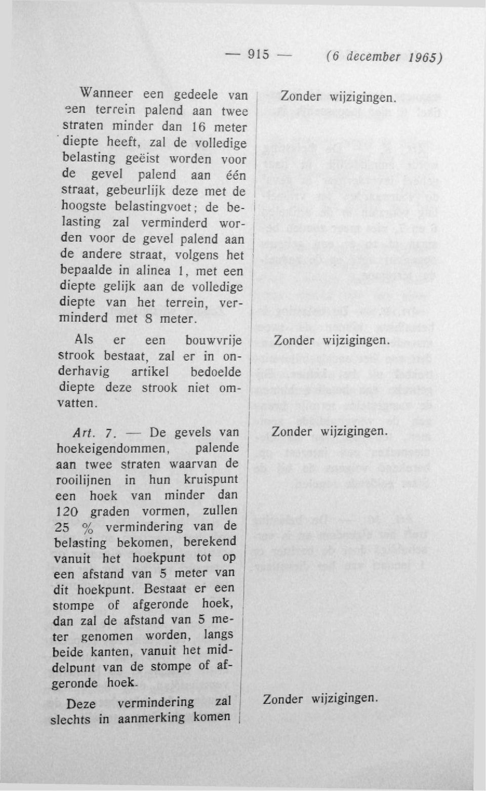 volledige diepte van het terrein, verminderd met 8 meter. Als er een bouwvrije strook bestaat, zal er in onderhavig artikel bedoelde diepte deze strook niet omvatten. Art. 7.