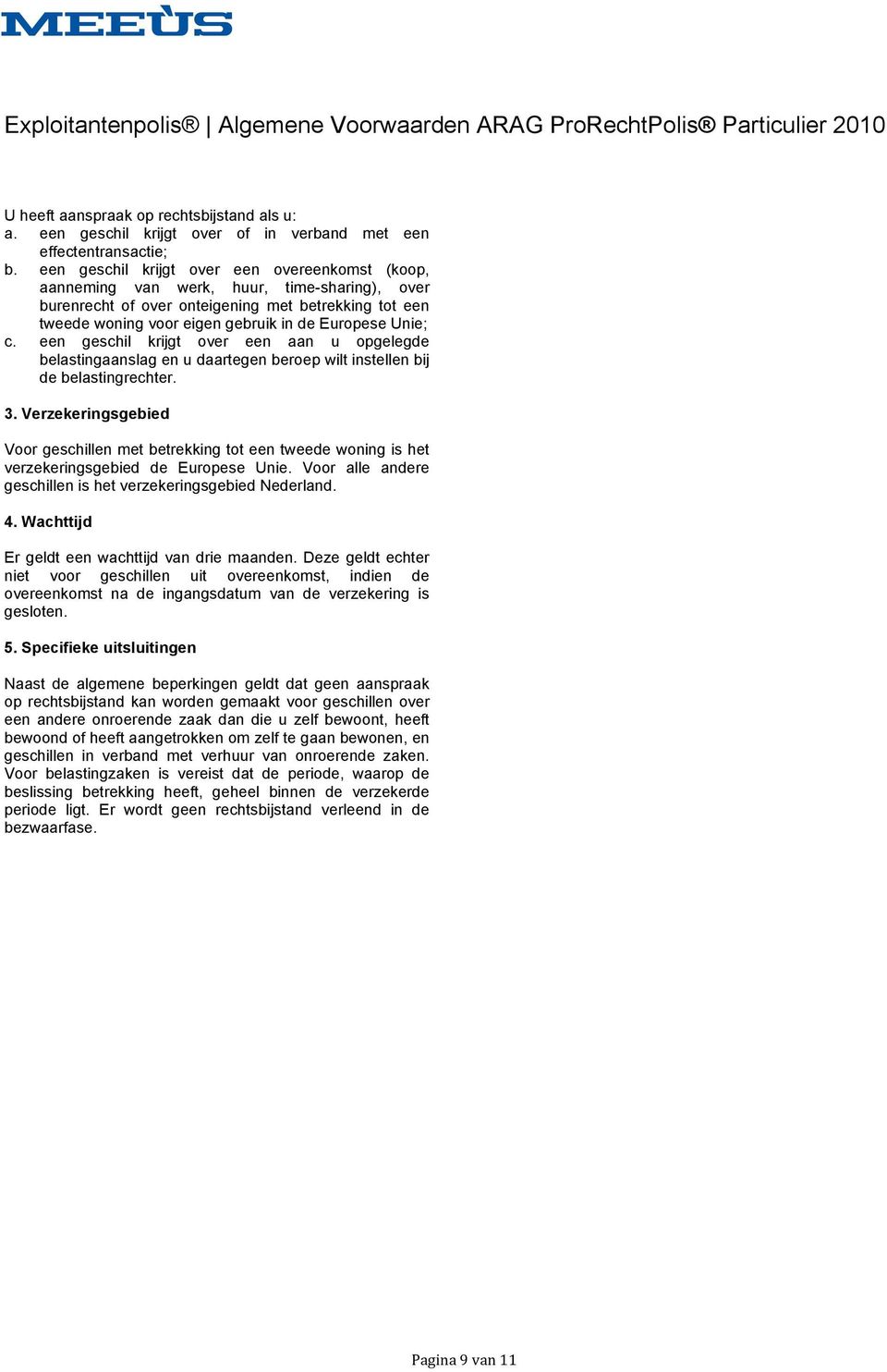 Unie; c. een geschil krijgt over een aan u opgelegde belastingaanslag en u daartegen beroep wilt instellen bij de belastingrechter. 3.