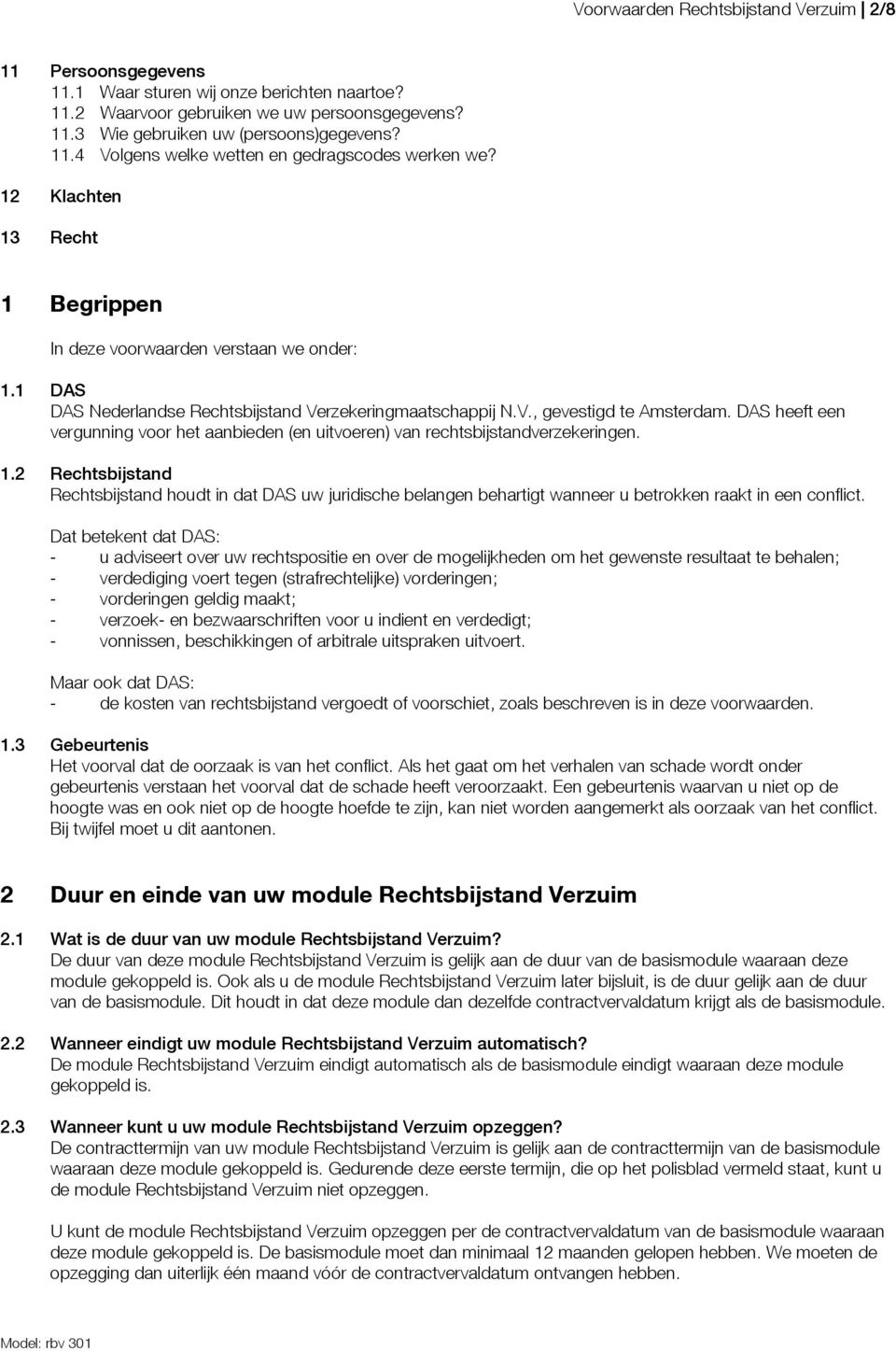 DAS heeft een vergunning voor het aanbieden (en uitvoeren) van rechtsbijstandverzekeringen. 1.