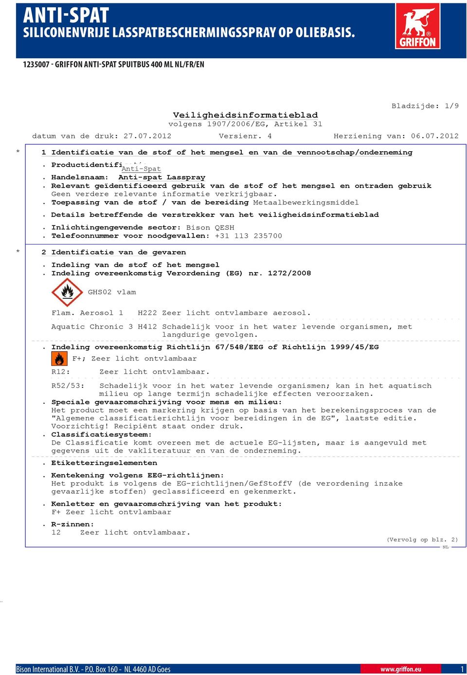 Details betreffende de verstrekker van het veiligheidsinformatieblad. Inlichtingengevende sector: Bison QESH. Telefoonnummer voor noodgevallen: +31 113 235700 * 2 Identificatie van de gevaren.