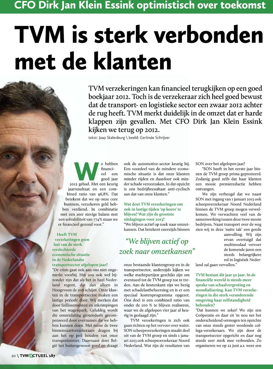 Met CFO Dirk Jan Klein Essink kijken we terug op 2012. tekst: Jaap Stalenburg \ beeld: Gerlinde Schrijver 20 \ TVM ACTUEEL 187 We hebben financieel een goed jaar 2012 gehad.