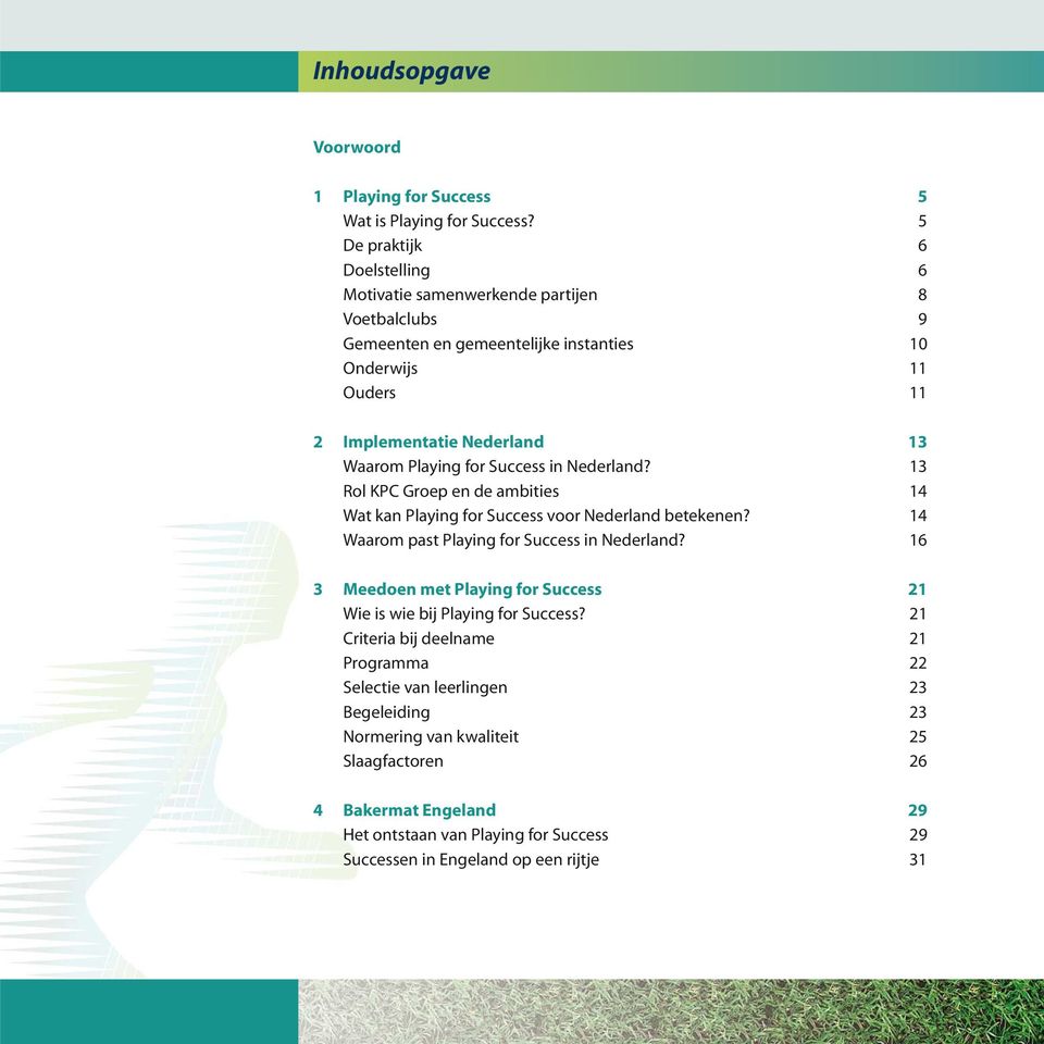 Playing for Success in Nederland? 13 Rol KPC Groep en de ambities 14 Wat kan Playing for Success voor Nederland betekenen? 14 Waarom past Playing for Success in Nederland?