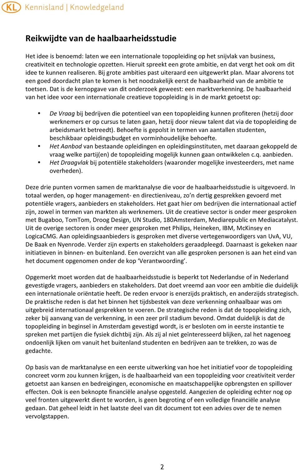 maaralvorenstot eengoeddoordachtplantekomenishetnoodzakelijkeerstdehaalbaarheidvandeambitiete toetsen.datisdekernopgavevanditonderzoekgeweest:eenmarktverkenning.