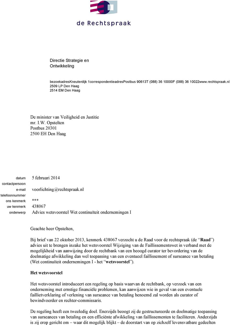 Opstelten Postbus 20301 2500 EH Den Haag contactpersoon datum 5 februari 2014 e-mail telefoonnummer ons uw kenmerk 438067 onderwerp voorlichting@rechtspraak.