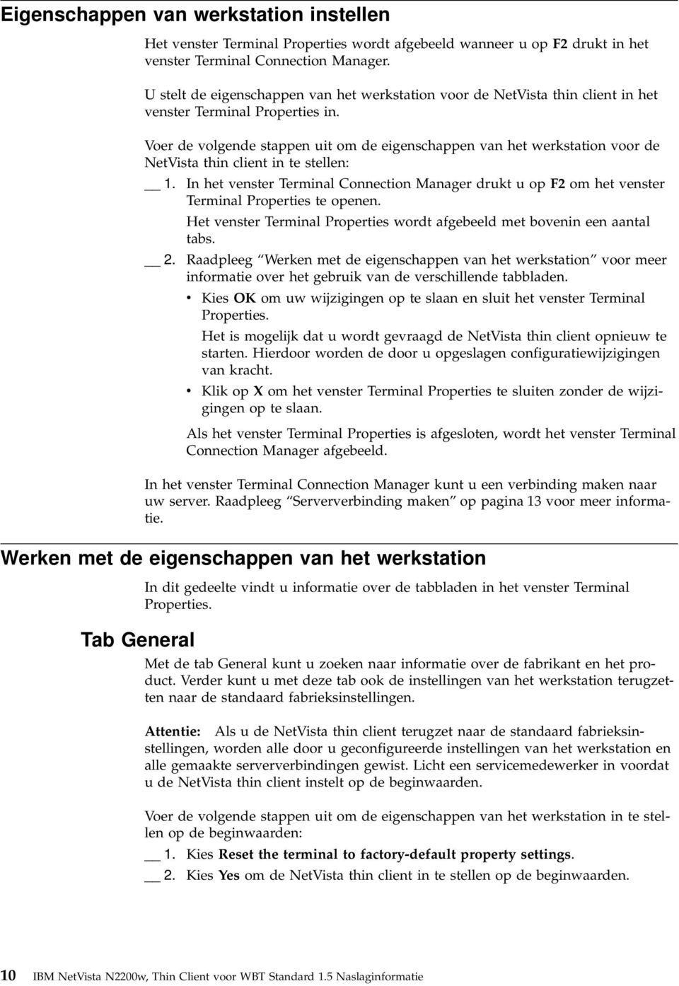 Voer de olgende stappen uit om de eigenschappen an het werkstation oor de NetVista thin client in te stellen: 1.