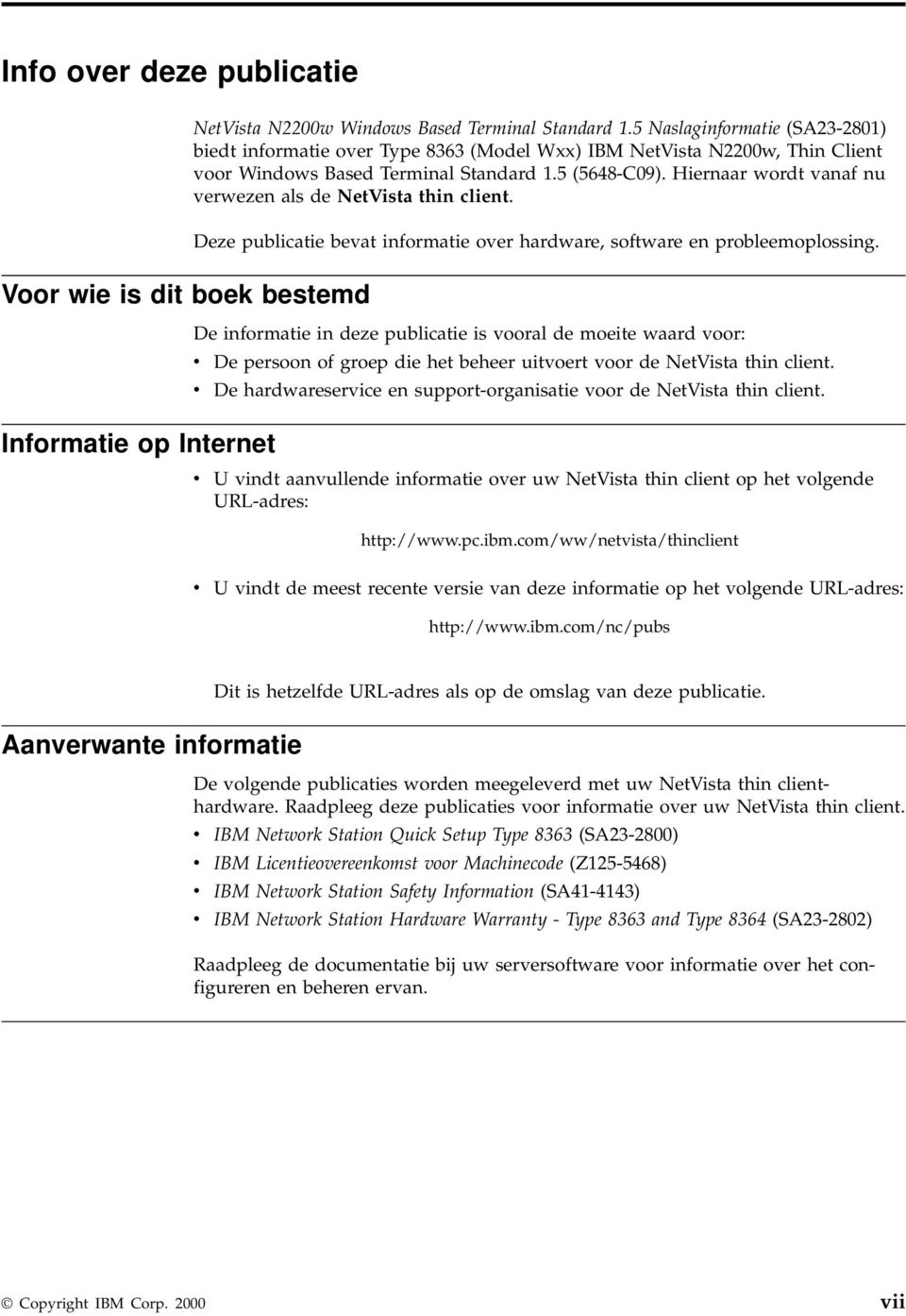 Hiernaar wordt anaf nu erwezen als de NetVista thin client. Deze publicatie beat informatie oer hardware, software en probleemoplossing.