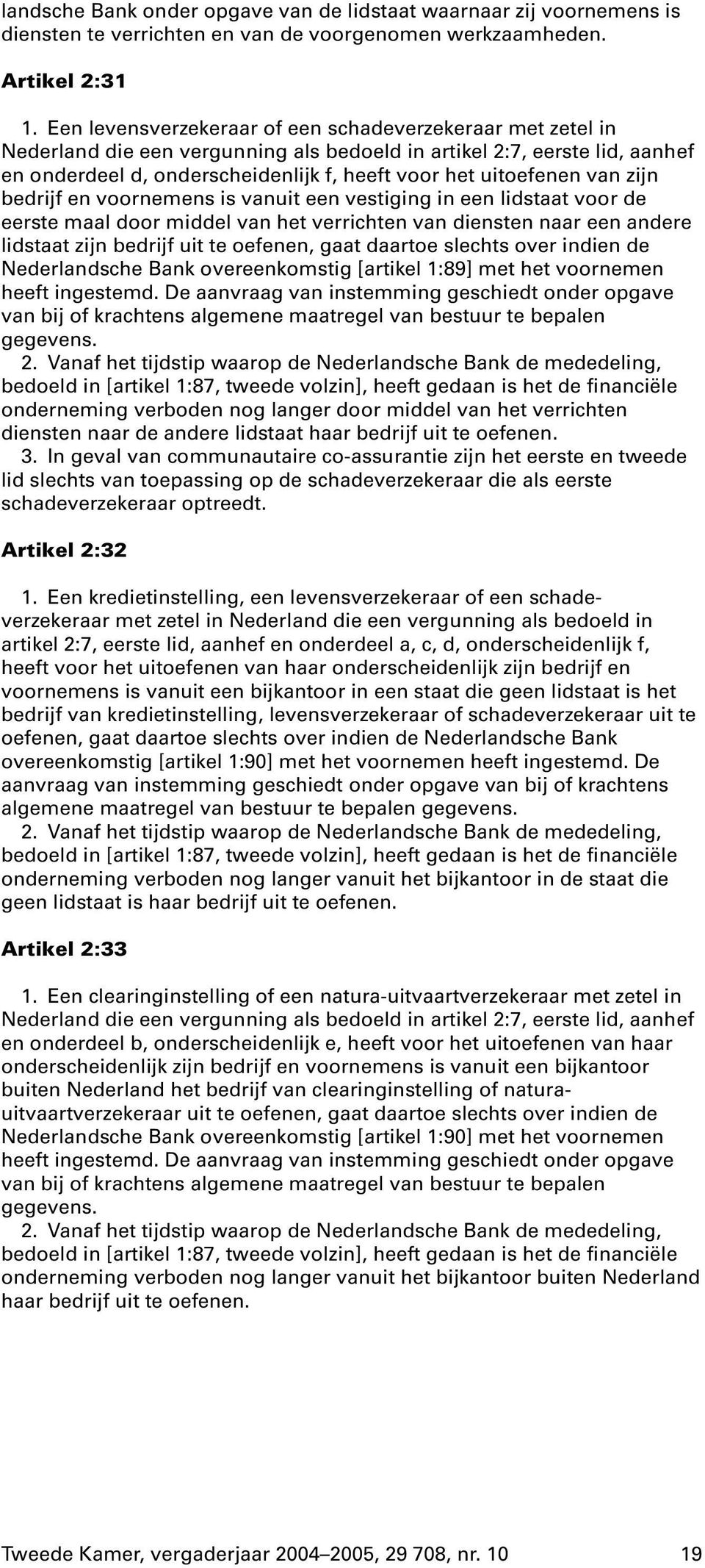 van zijn bedrijf en voornemens is vanuit een vestiging in een lidstaat voor de eerste maal door middel van het verrichten van diensten naar een andere lidstaat zijn bedrijf uit te oefenen, gaat