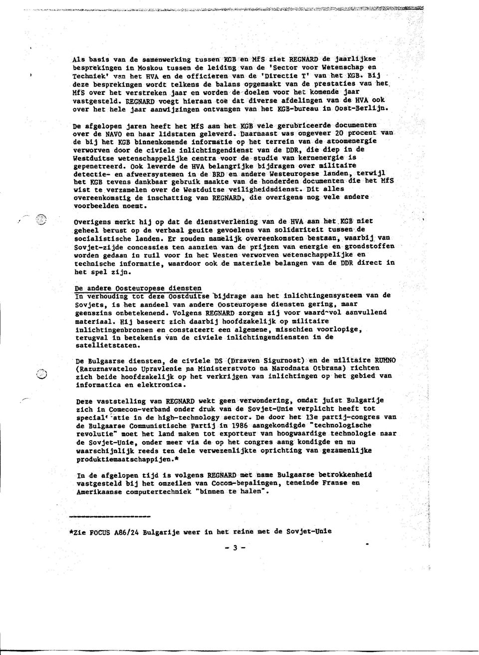 REGNARD voegt hieraan toe dat diverse afdelingen van de HVA ook over het hele Jaar aanwijzingen ontvangen van het KGB-bureau in Oost-Berlijn.