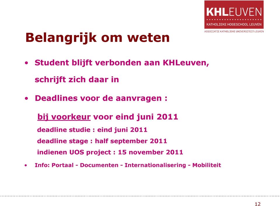 studie : eind juni 2011 deadline stage : half september 2011 indienen UOS