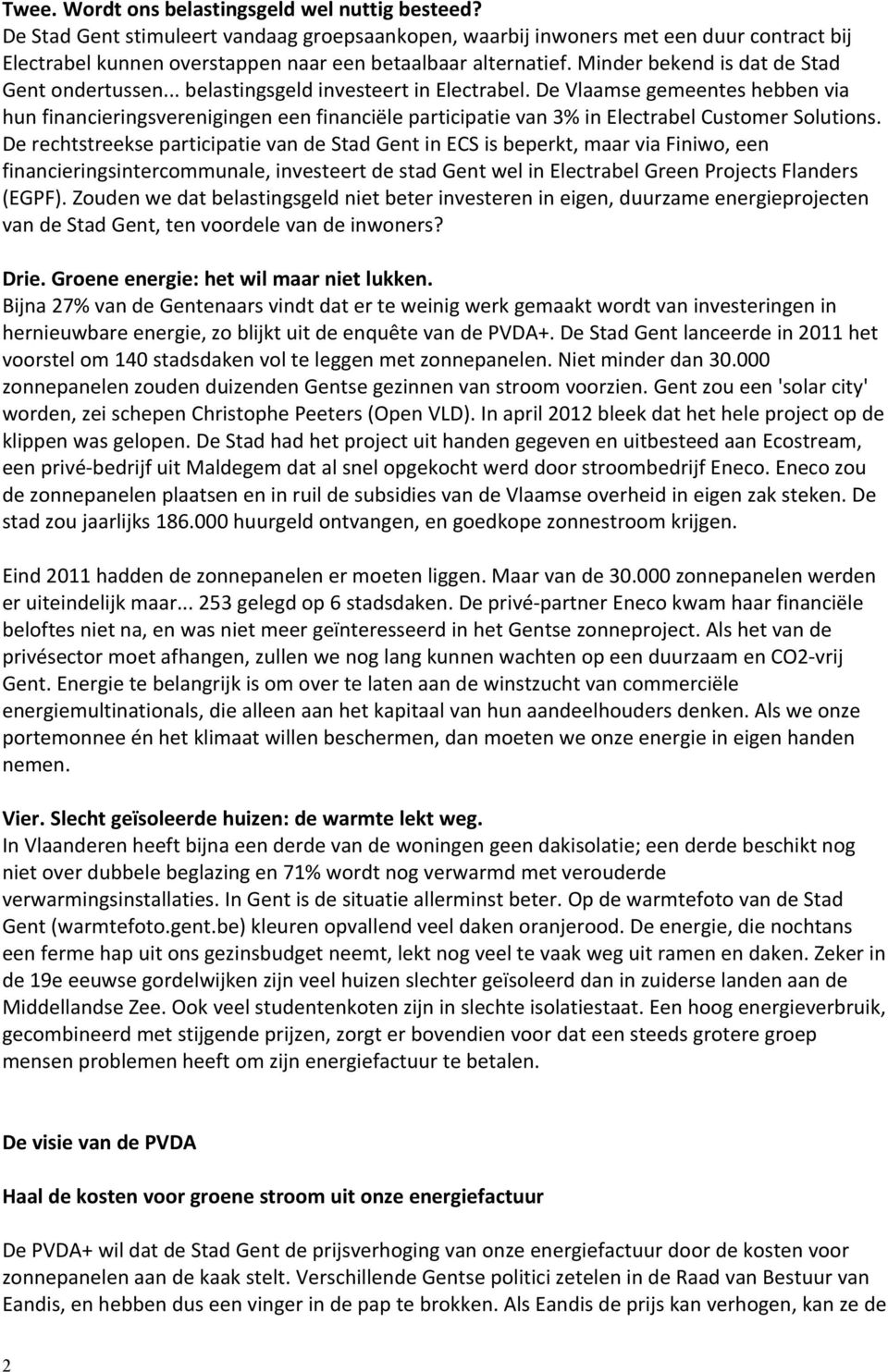 .. belastingsgeld investeert in Electrabel. De Vlaamse gemeentes hebben via hun financieringsverenigingen een financiële participatie van 3% in Electrabel Customer Solutions.