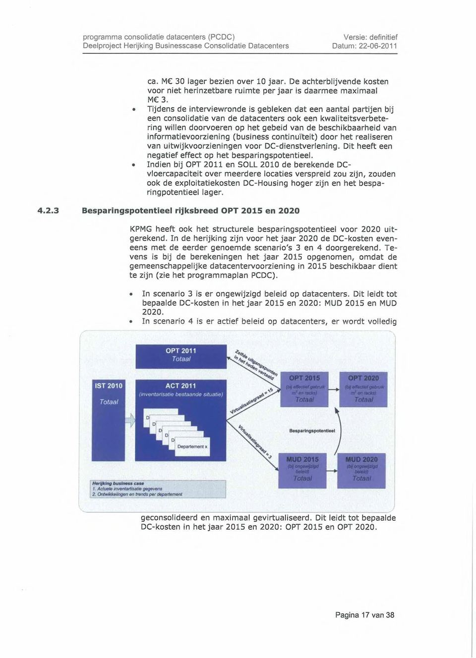 informatievoorziening (business continuïteit) door het realiseren van uitwijkvoorzieningen voor DC-dienstverlening. Dit heeft een negatief effect op het besparingspotentieel.