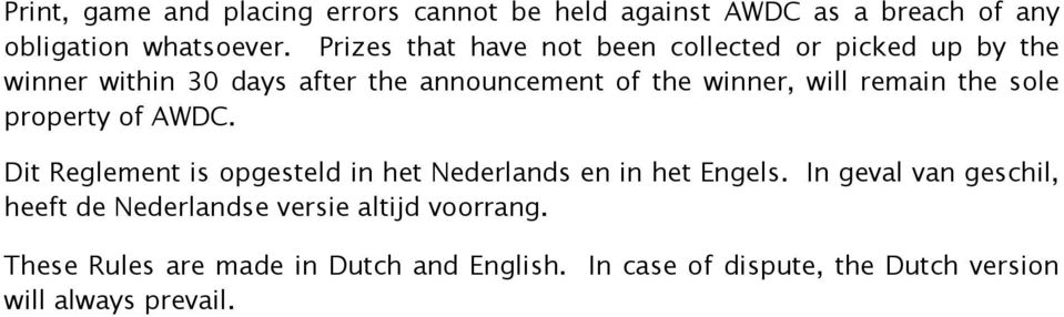 remain the sole property of AWDC. Dit Reglement is opgesteld in het Nederlands en in het Engels.