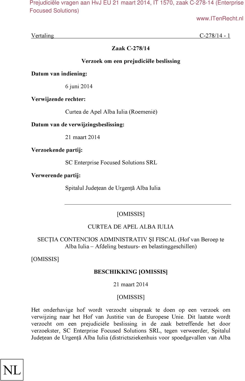 ADMINISTRATIV ȘI FISCAL (Hof van Beroep te Alba Iulia Afdeling bestuurs- en belastinggeschillen) BESCHIKKING 21 maart 2014 Het onderhavige hof wordt verzocht uitspraak te doen op een verzoek om