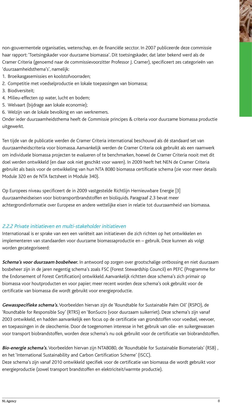 Broeikasgasemissies en koolstofvoorraden; 2. Competitie met voedselproductie en lokale toepassingen van biomassa; 3. Biodiversiteit; 4. Milieu-effecten op water, lucht en bodem; 5.