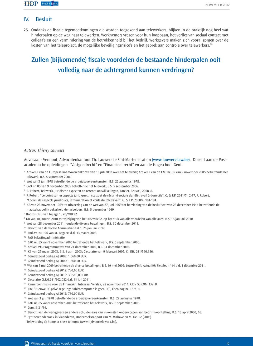 Werkgevers maken zich vooral zorgen over de kosten van het teleproject, de mogelijke beveiligingsrisico s en het gebrek aan controle over telewerkers.