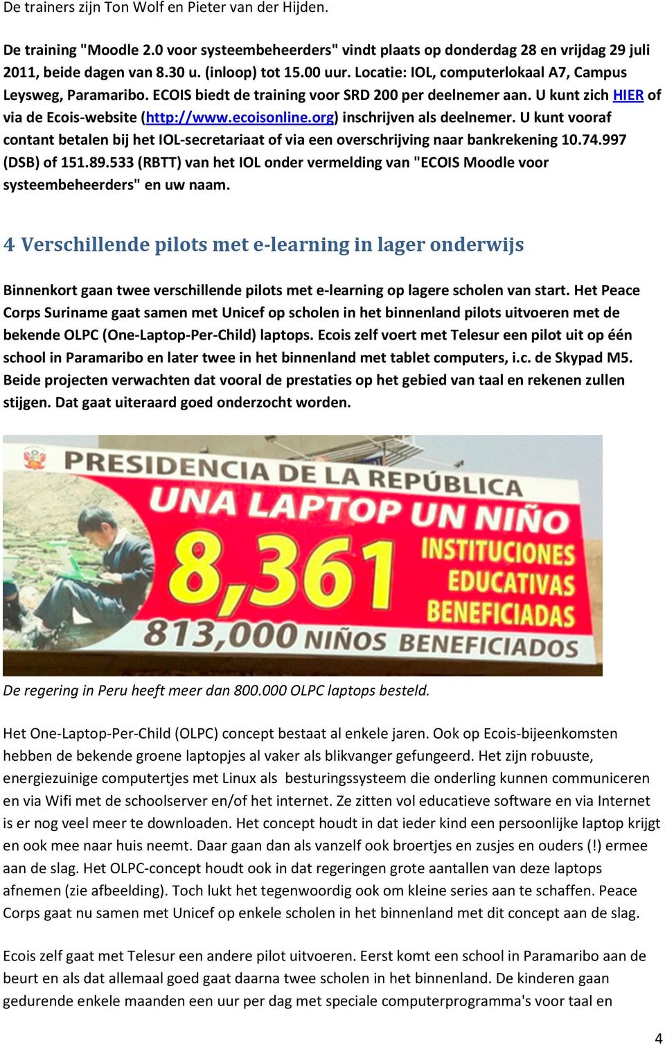 org) inschrijven als deelnemer. U kunt vooraf contant betalen bij het IOL-secretariaat of via een overschrijving naar bankrekening 10.74.997 (DSB) of 151.89.