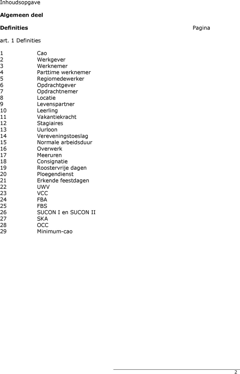 Locatie 9 Levenspartner 10 Leerling 11 Vakantiekracht 12 Stagiaires 13 Uurloon 14 Vereveningstoeslag 15 Normale