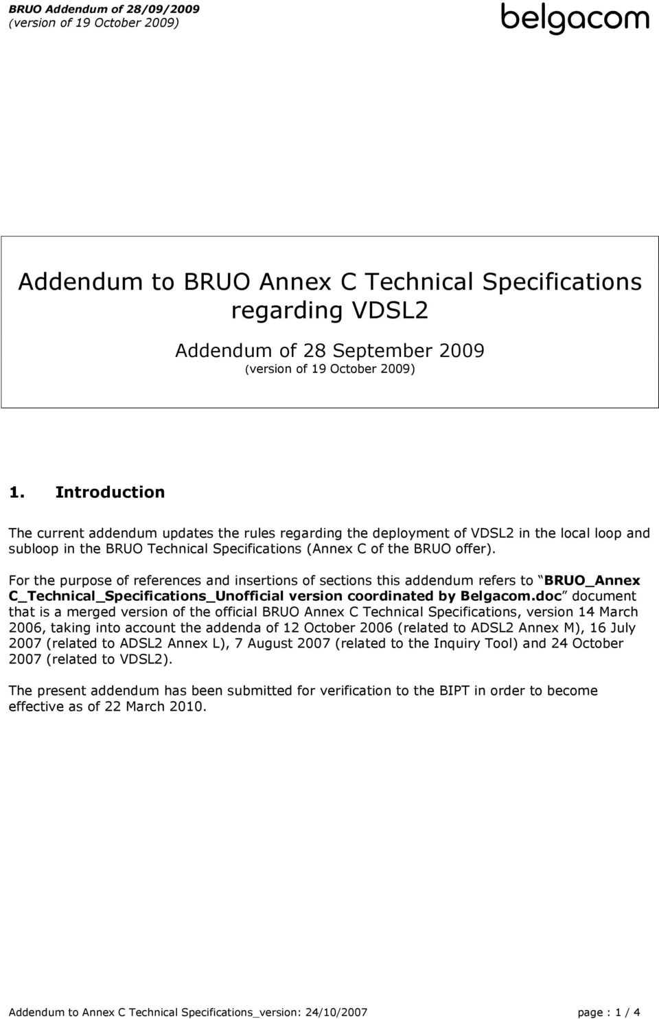 For the purpose of references and insertions of sections this addendum refers to BRUO_Annex C_Technical_Specifications_Unofficial version coordinated by Belgacom.