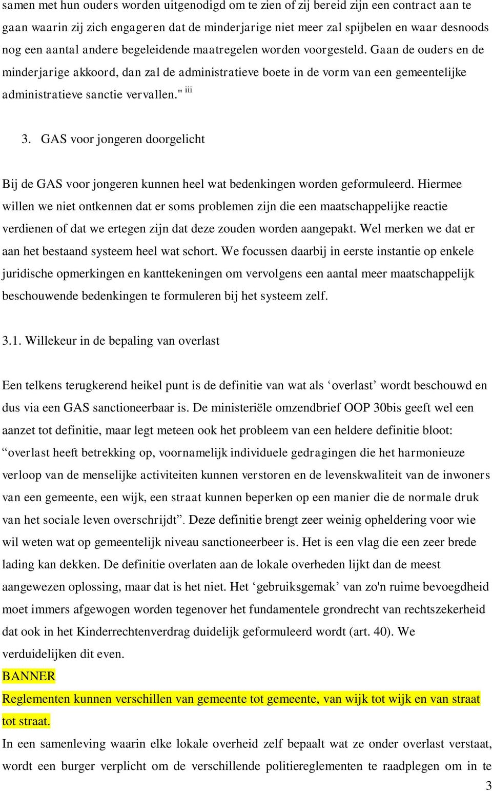 " iii 3. GAS voor jongeren doorgelicht Bij de GAS voor jongeren kunnen heel wat bedenkingen worden geformuleerd.