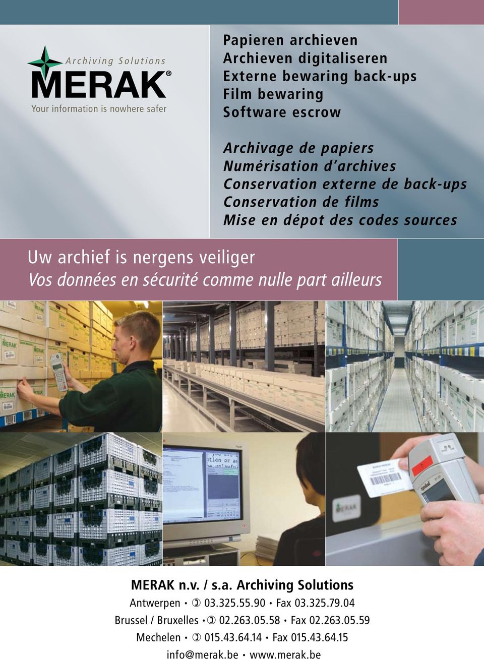 codes sources Uw archief is nergens veiliger Vos données en sécurité comme nulle part ailleurs MERAK n.v. / s.a. Archiving Solutions Antwerpen 03.