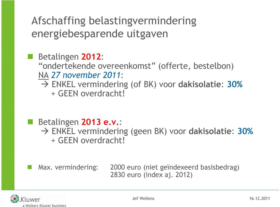 dakisolatie: 30% + GEEN overdracht! Betalingen 2013 e.v.: ENKEL vermindering (geen BK) voor dakisolatie: 30% + GEEN overdracht!