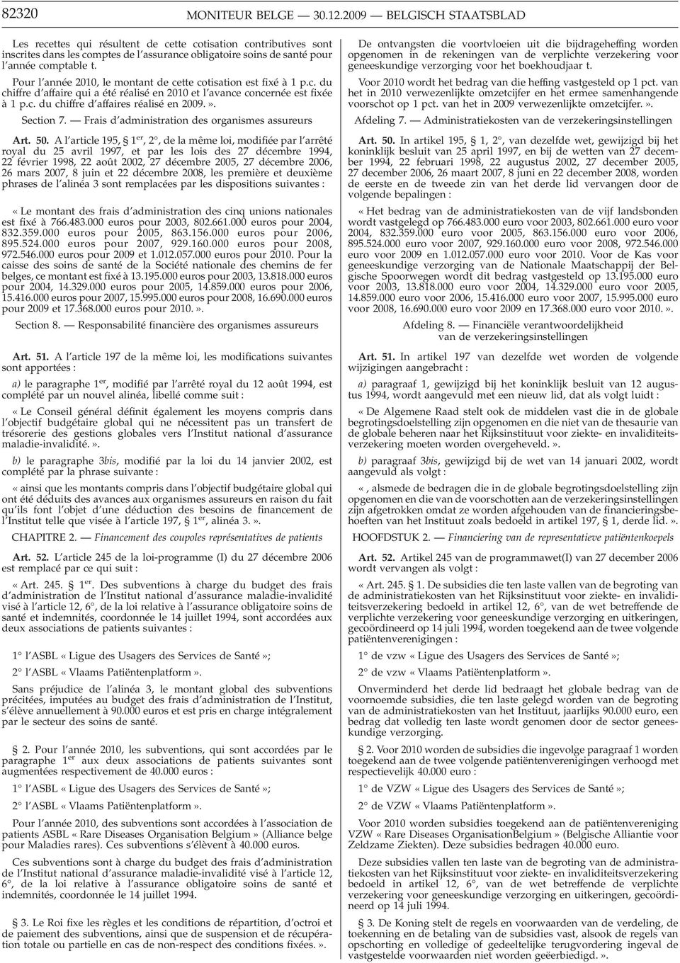 Pour l année 2010, le montant de cette cotisation est fixé à1 p.c. du chiffre d affaire qui a été réalisé en 2010 et l avance concernée est fixée à 1 p.c. du chiffre d affaires réalisé en 2009.».