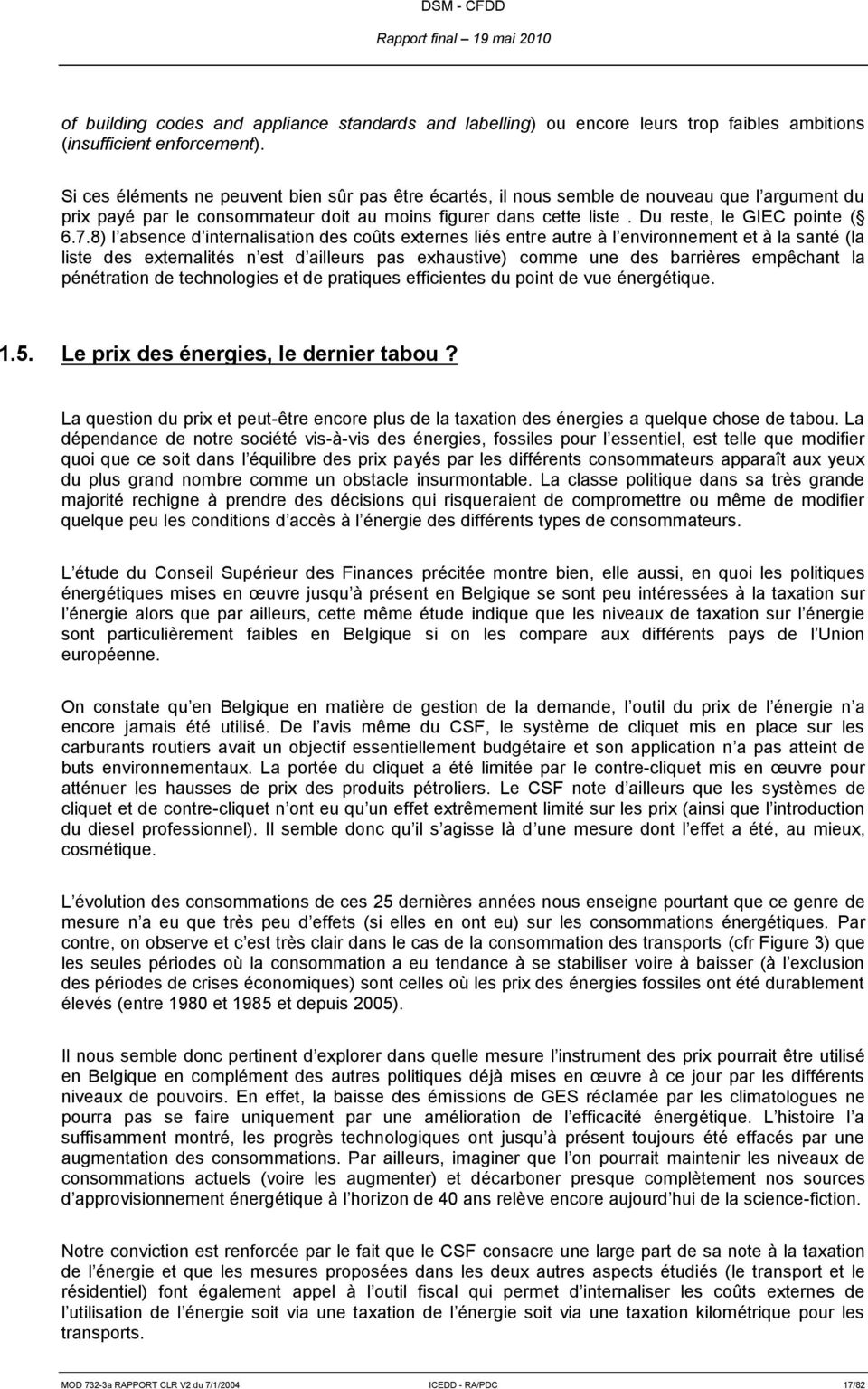 8) l absence d internalisation des coûts externes liés entre autre à l environnement et à la santé (la liste des externalités n est d ailleurs pas exhaustive) comme une des barrières empêchant la