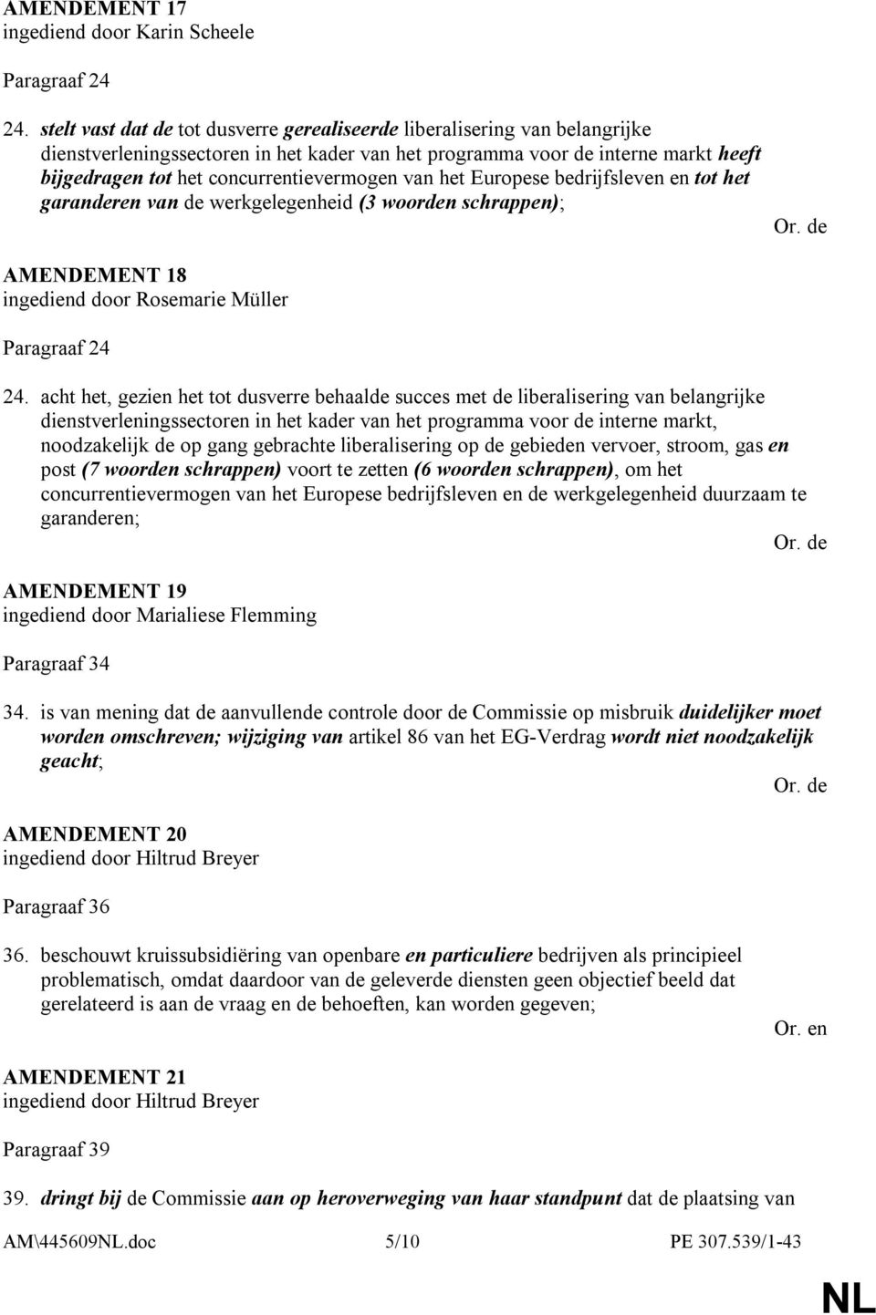 concurrentievermogen van het Europese bedrijfsleven en tot het garanderen van de werkgelegenheid (3 woorden schrappen); AMENDEMENT 18 ingediend door Rosemarie Müller Paragraaf 24 24.