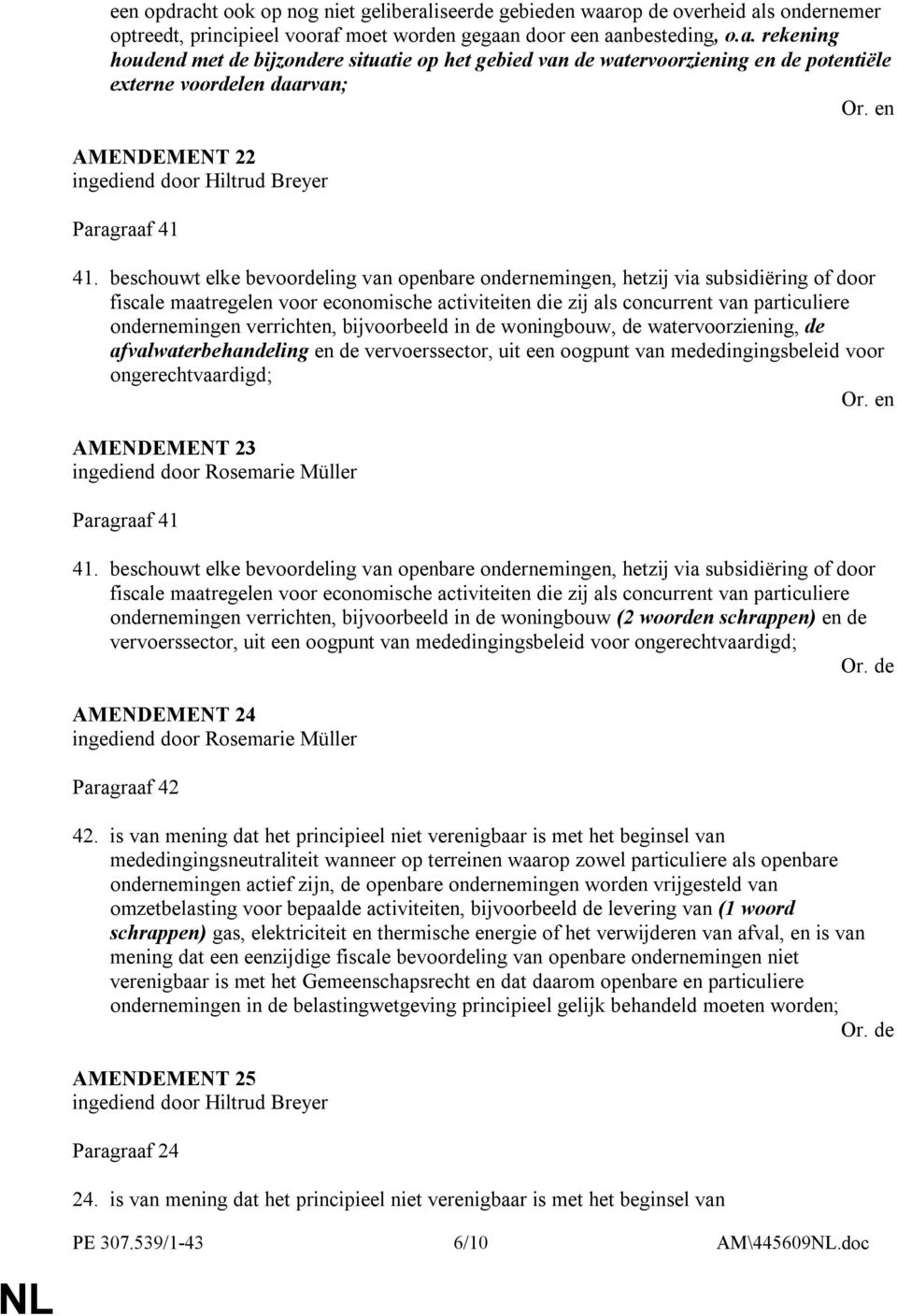 verrichten, bijvoorbeeld in de woningbouw, de watervoorziening, de afvalwaterbehandeling en de vervoerssector, uit een oogpunt van mededingingsbeleid voor ongerechtvaardigd; AMENDEMENT 23 ingediend