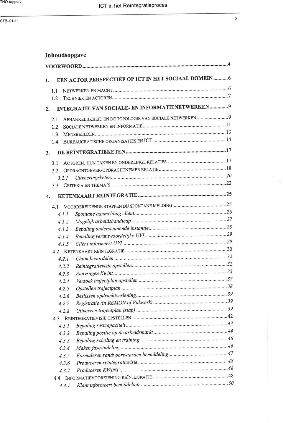 3 MENSBEELDEN """""""' 13 1.4 BuREAUcRATIScHEoRGANISATIESENICT """"""'14 3. DE REÏNTEGRATrEKETEN... """""""""""17 3.1 AcroREN,HUNTAKENENoNDERLINGERELATIES' """""""""""'17 3.