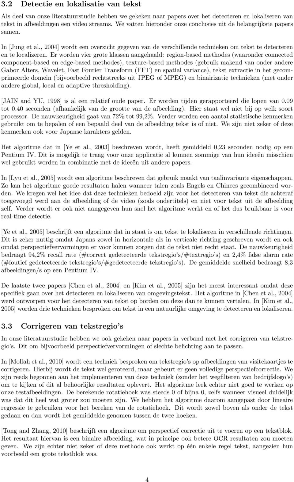 Er worden vier grote klassen aangehaald: region-based methodes (waaronder connected component-based en edge-based methodes), texture-based methodes (gebruik makend van onder andere Gabor Alters,