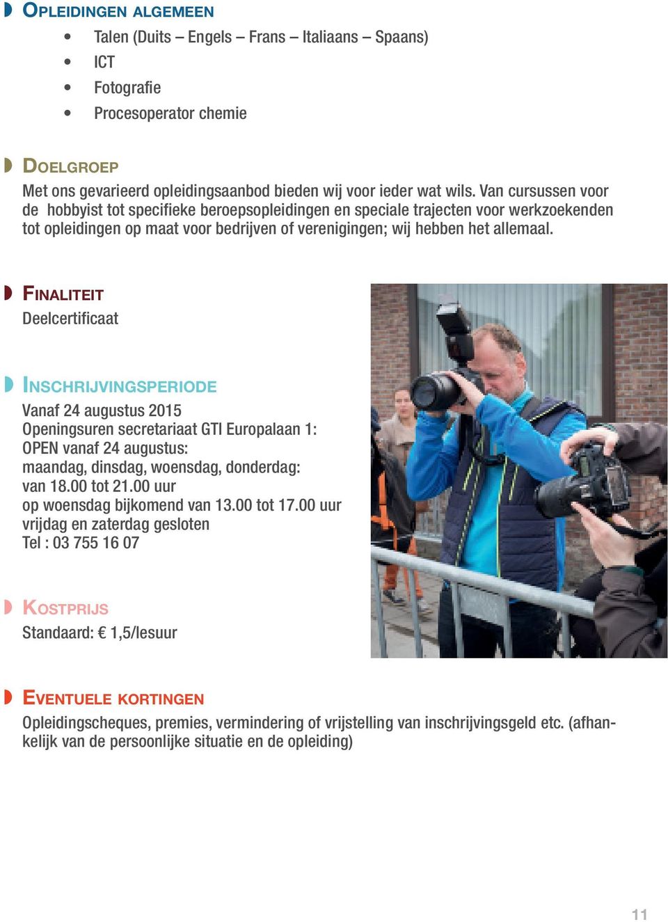 Finaliteit Deelcertificaat Inschrijvingsperiode Vanaf 24 augustus 2015 Openingsuren secretariaat GTI Europalaan 1: OPEN vanaf 24 augustus: maan, dins, woens, donder: van 18.00 tot 21.