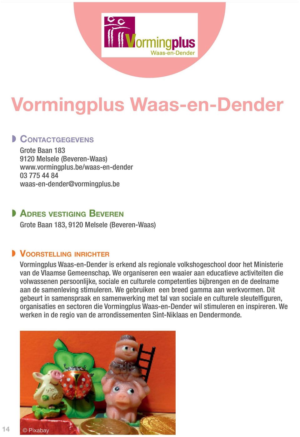 Gemeenschap. We organiseren een waaier aan educatieve activiteiten die volwassenen persoonlijke, sociale en culturele competenties bijbrengen en de deelname aan de samenleving stimuleren.