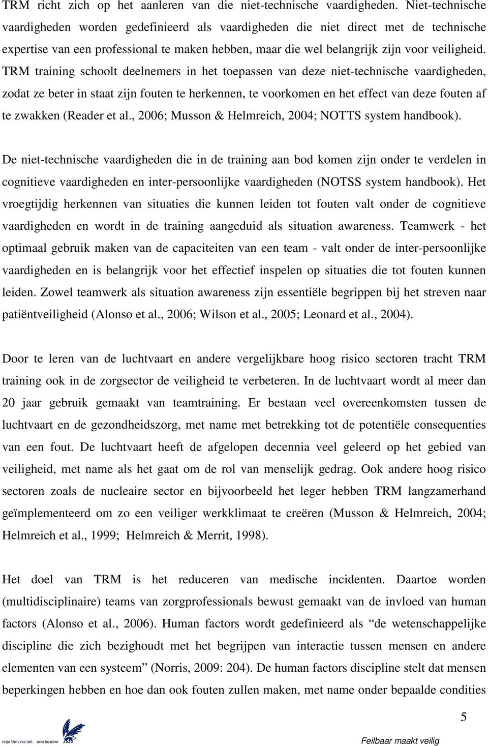 TRM training schoolt deelnemers in het toepassen van deze niet-technische vaardigheden, zodat ze beter in staat zijn fouten te herkennen, te voorkomen en het effect van deze fouten af te zwakken