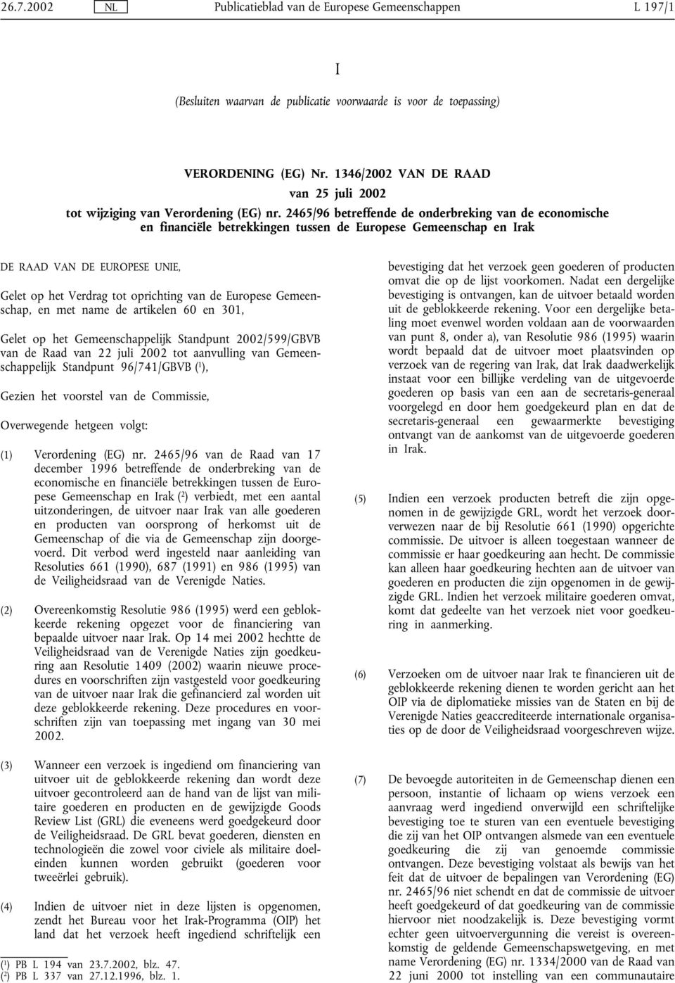 Europese Gemeenschap, en met name de artikelen 60 en 301, Gelet op het Gemeenschappelĳk Standpunt 2002/599/GBVB van de Raad van 22 juli 2002 tot aanvulling van Gemeenschappelĳk Standpunt 96/741/GBVB