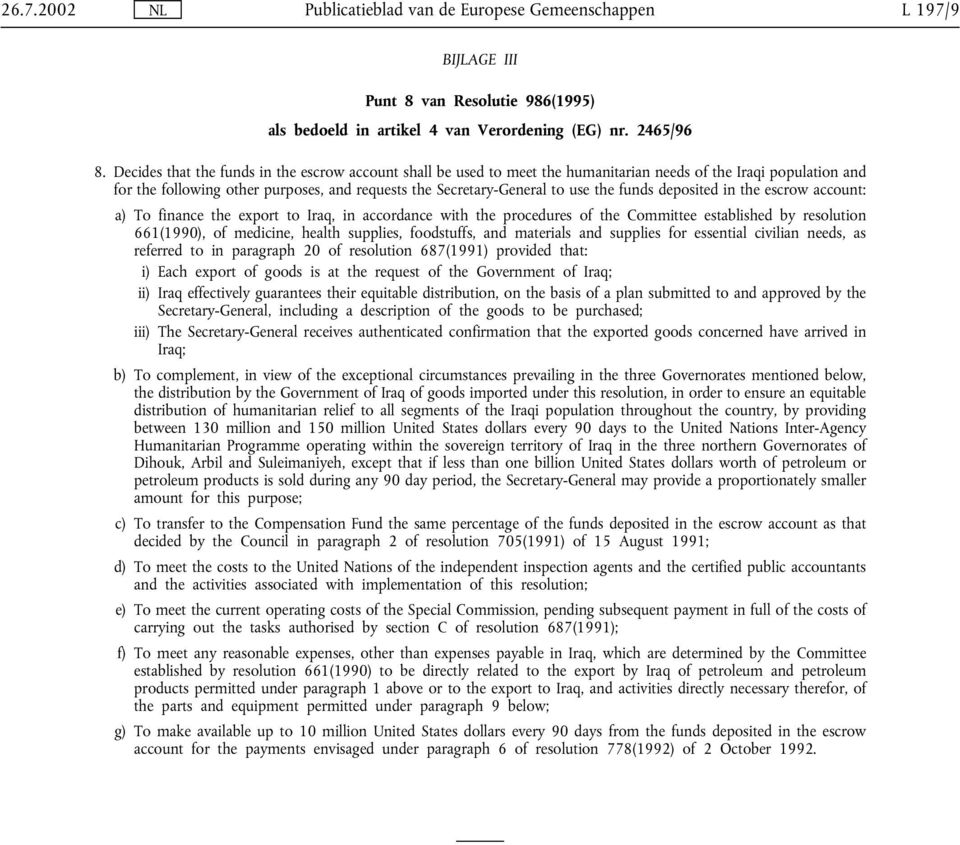 funds deposited in the escrow account: a) To finance the export to Iraq, in accordance with the procedures of the Committee established by resolution 661(1990), of medicine, health supplies,