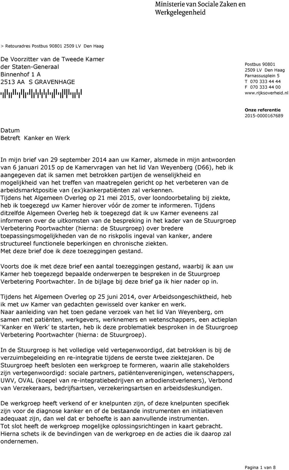 nl Betreft Kanker en Werk In mijn brief van 29 september 2014 aan uw Kamer, alsmede in mijn antwoorden van 6 januari 2015 op de Kamervragen van het lid Van Weyenberg (D66), heb ik aangegeven dat ik